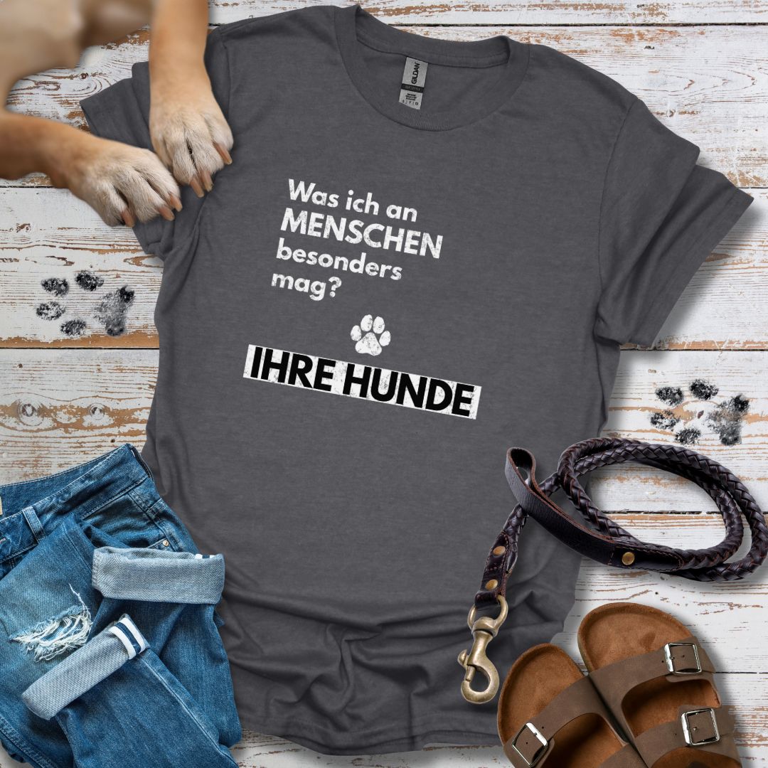 Was ich an Menschen besonders mag? IHRE HUNDE - T-Shirt Unisex Classic Fit - Bequemer Klassiker