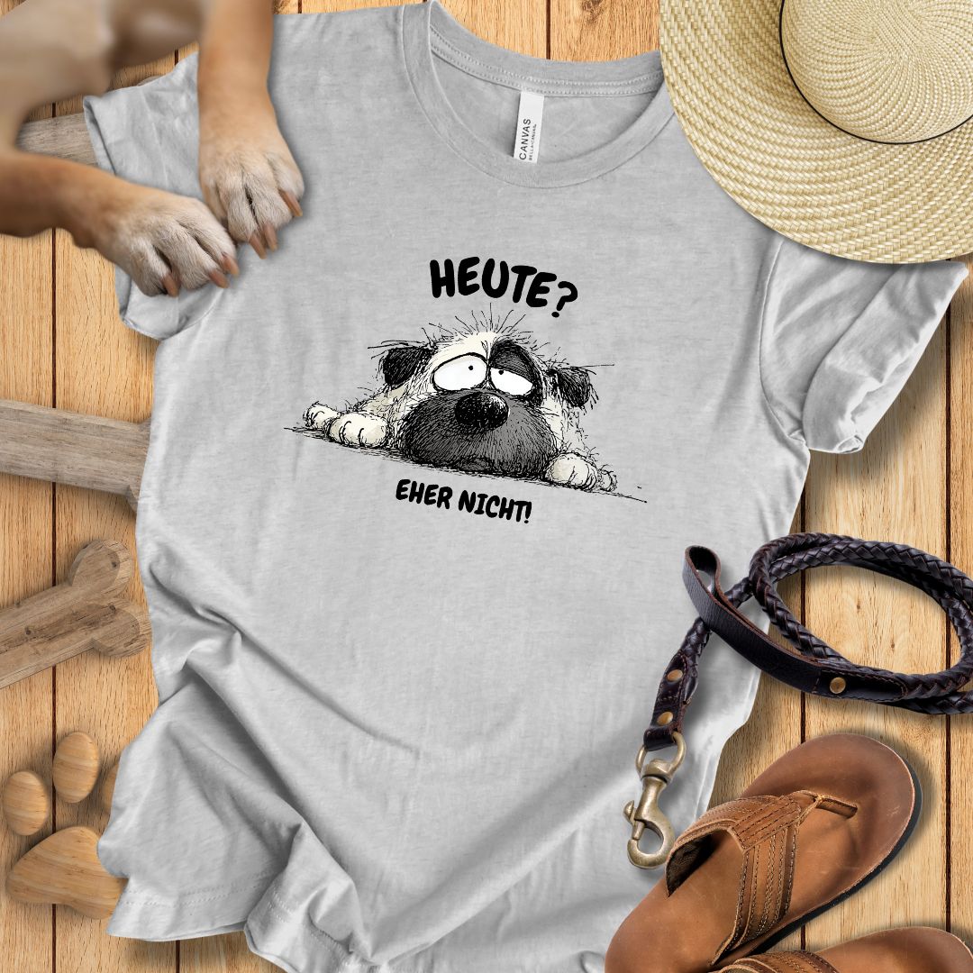 Heute? Eher Nicht! - T-Shirt Unisex Modern Fit - Weich & Leicht