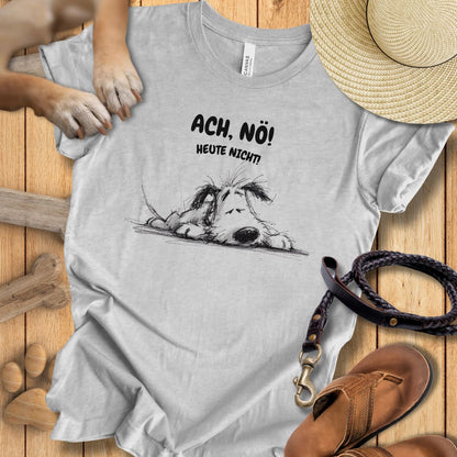 Ach nö heute nicht T-Shirt lustiges Hund Shirt