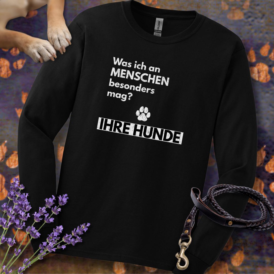 Was ich an Menschen besonders mag? IHRE HUNDE - Unisex Longsleeve Classic Fit