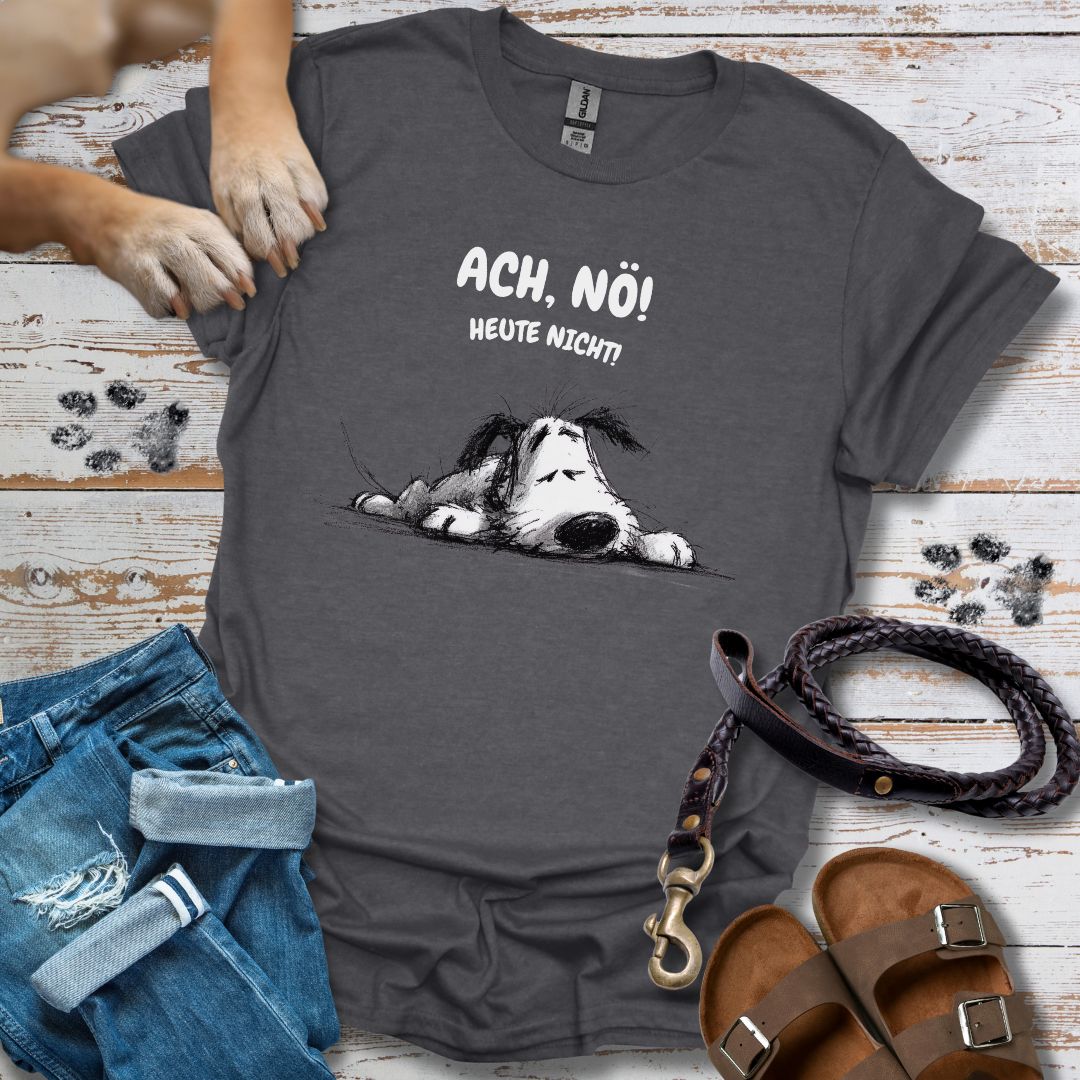 Ach, Nö! Heute Nicht! - T-Shirt Unisex Relaxed Fit