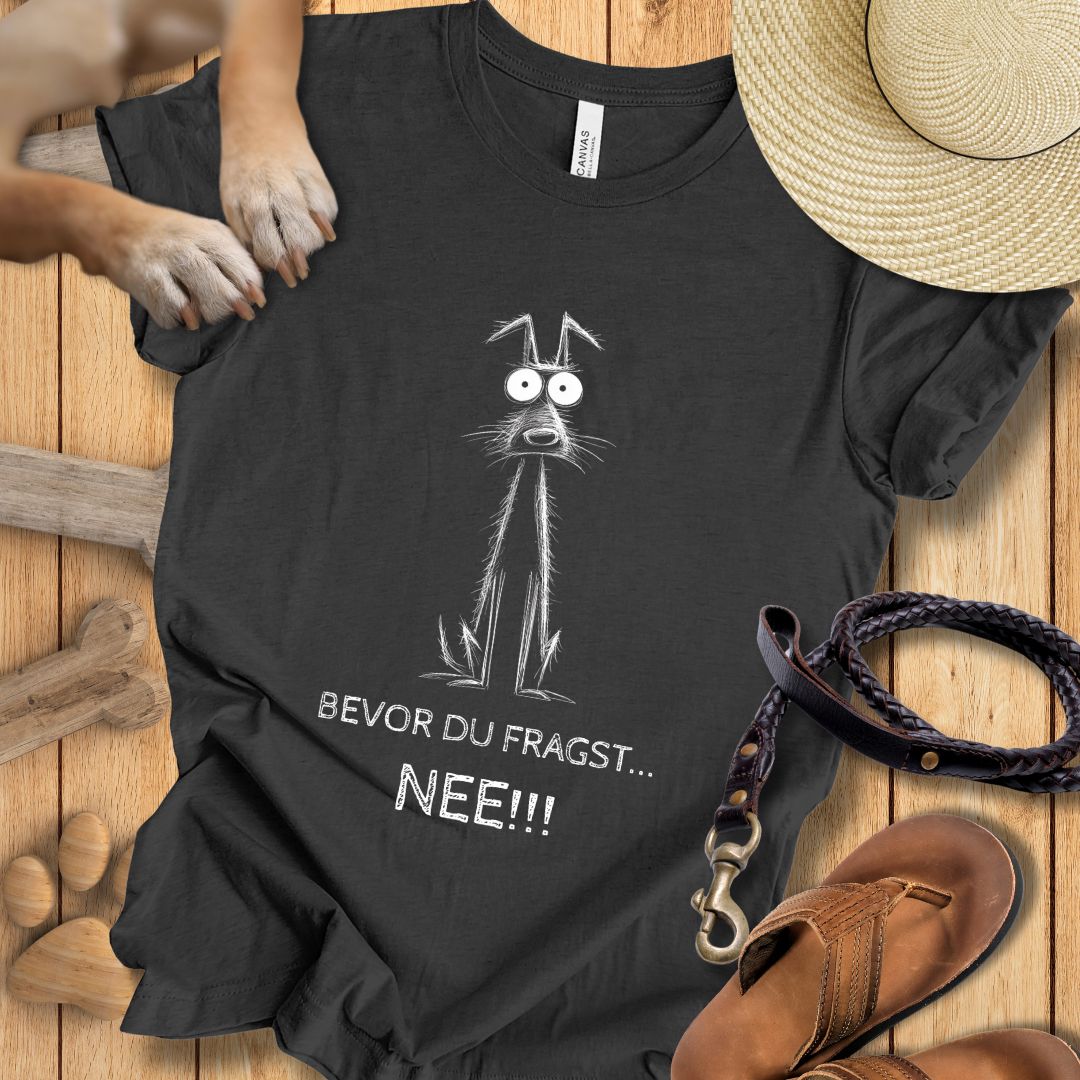 Bevor du fragst: NEE!!! - T-Shirt Unisex Modern Fit - Weich & Leicht