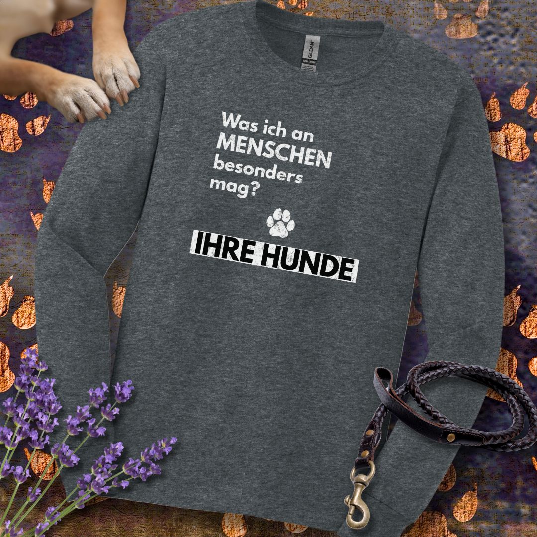Was ich an Menschen besonders mag? IHRE HUNDE - Unisex Longsleeve Classic Fit
