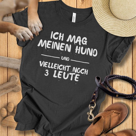 Ich mag meinen Hund und vielleicht noch 3 Leute Hund Shirt
