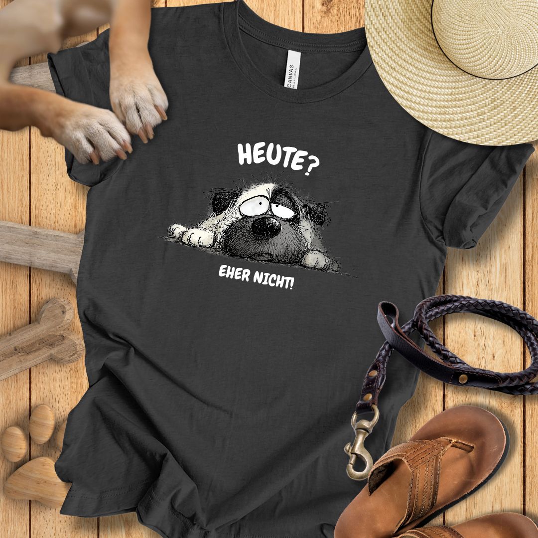 Heute? Eher Nicht! - T-Shirt Unisex Modern Fit - Weich & Leicht
