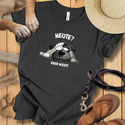 Heute? Eher Nicht! - T-Shirt Unisex Modern Fit - Weich & Leicht