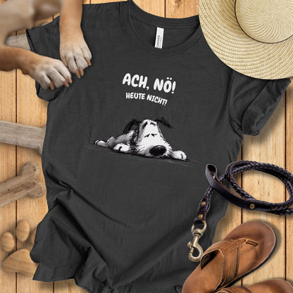 Ach, Nö! Heute Nicht! - T-Shirt Unisex Modern Fit - Weich & Leicht