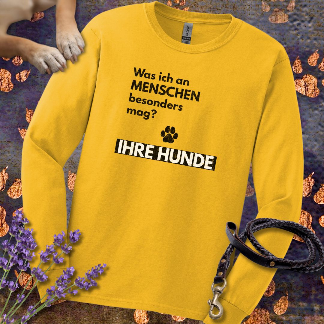 Was ich an Menschen besonders mag? IHRE HUNDE - Unisex Longsleeve Classic Fit