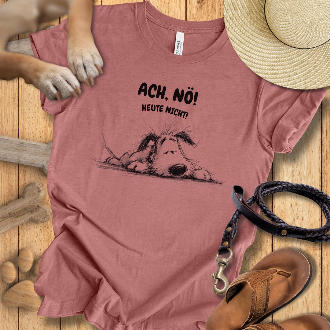 Ach, Nö! Heute Nicht! - T-Shirt Unisex Slim Fit
