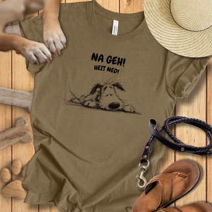 Na Geh! Heit Ned! - T-Shirt Unisex Modern Fit - Weich & Leicht