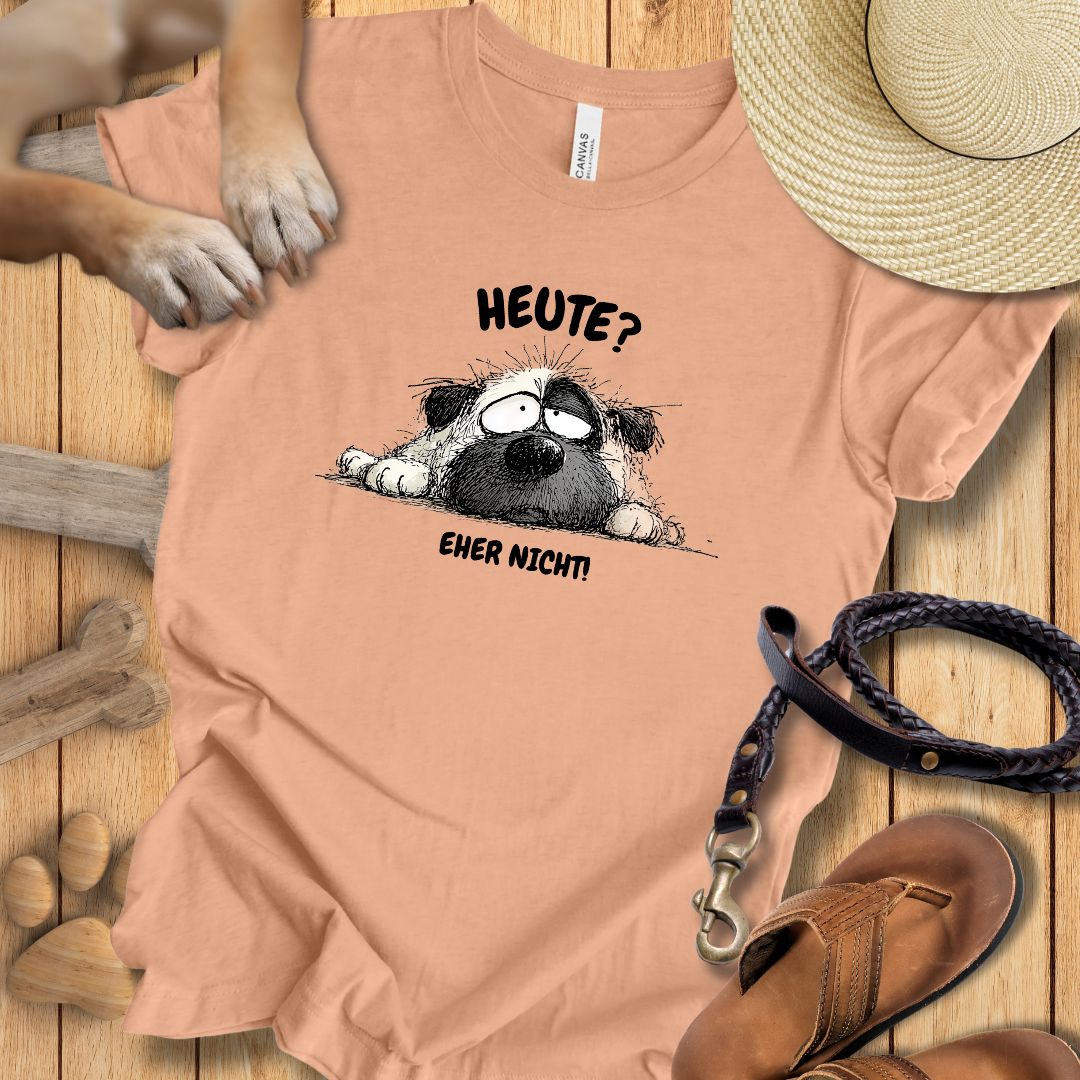 Heute? Eher Nicht! - T-Shirt Unisex Modern Fit - Weich & Leicht