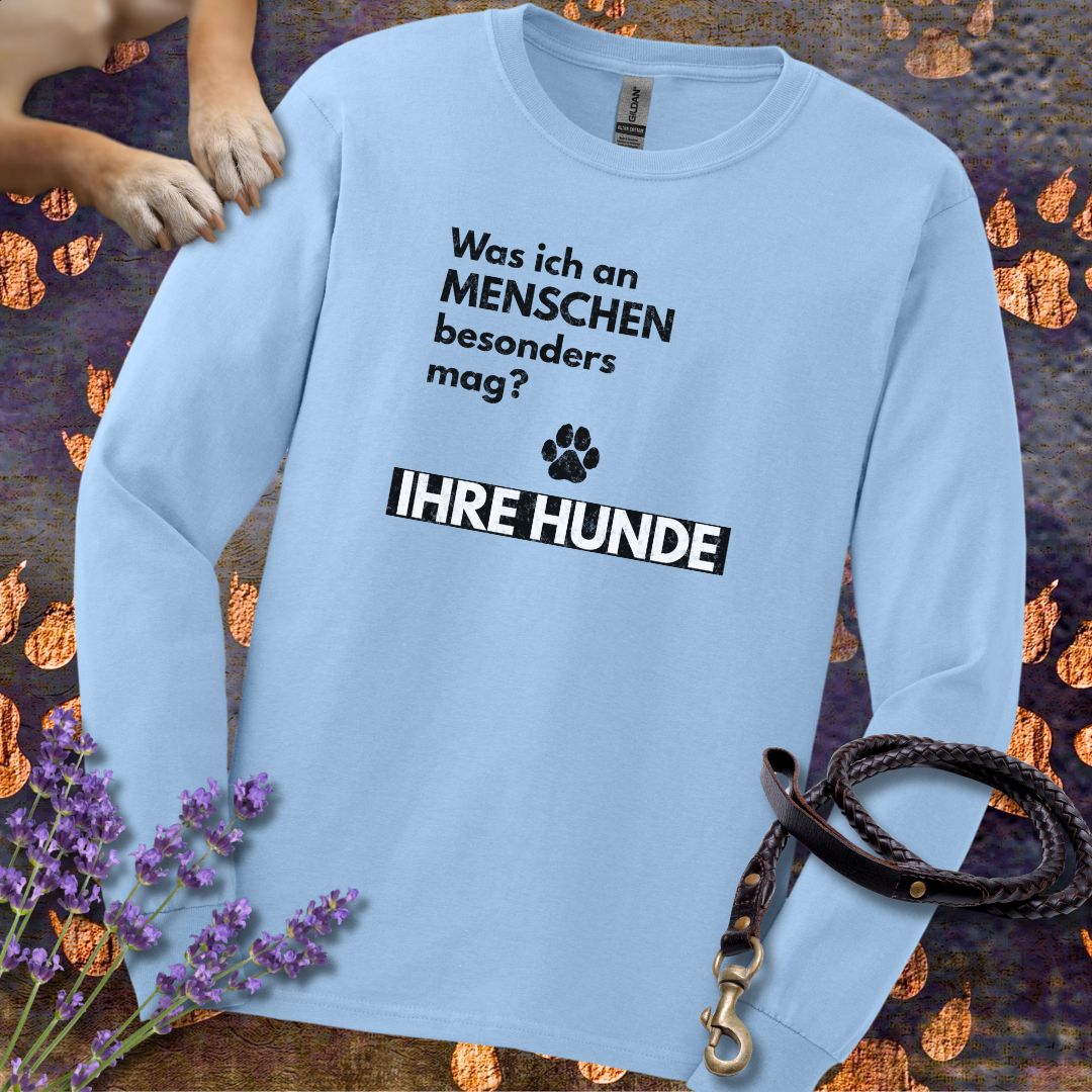 Was ich an Menschen besonders mag? IHRE HUNDE - Unisex Longsleeve Classic Fit