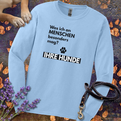 Was ich an Menschen besonders mag? IHRE HUNDE - Unisex Longsleeve Classic Fit