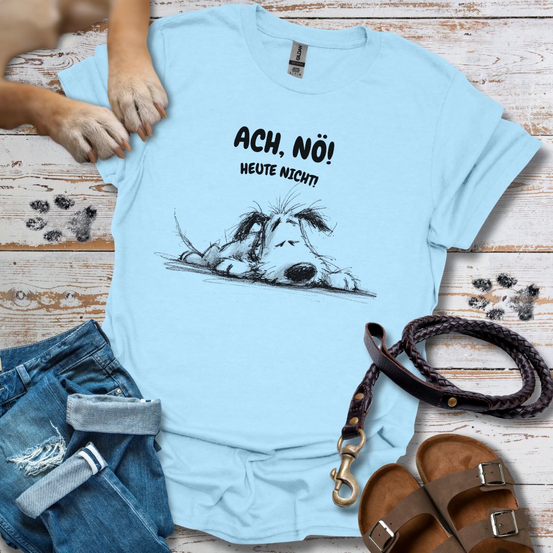 Ach, Nö! Heute Nicht! - T-Shirt Unisex Relaxed Fit