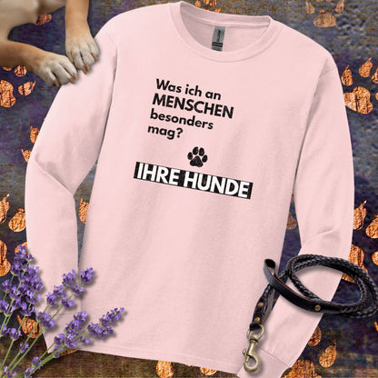 Was ich an Menschen besonders mag? IHRE HUNDE - Unisex Longsleeve Classic Fit