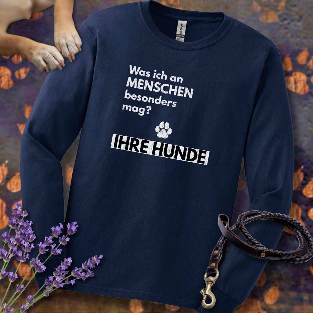 Was ich an Menschen besonders mag? IHRE HUNDE - Unisex Longsleeve Classic Fit