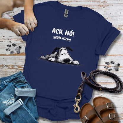 Ach, Nö! Heute Nicht! - T-Shirt Unisex Classic Fit - Bequemer Klassiker