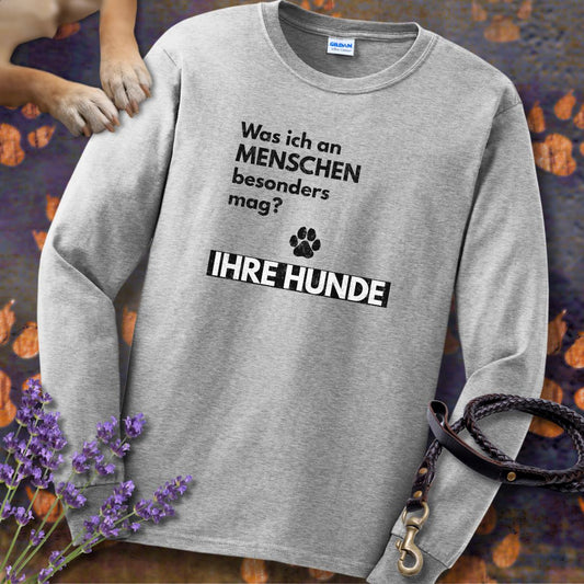 Was ich an Menschen besonders mag? IHRE HUNDE - Unisex Longsleeve Classic Fit