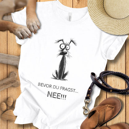 Bevor du fragst: NEE!!! - T-Shirt Unisex Modern Fit - Weich & Leicht