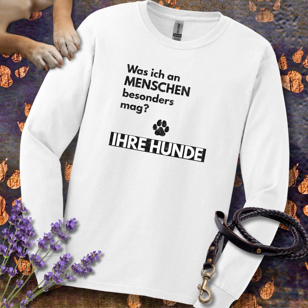 Was ich an Menschen besonders mag? IHRE HUNDE - Unisex Longsleeve Classic Fit