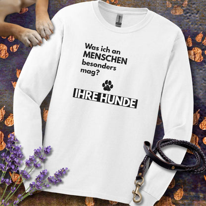Was ich an Menschen besonders mag? IHRE HUNDE - Unisex Longsleeve Classic Fit